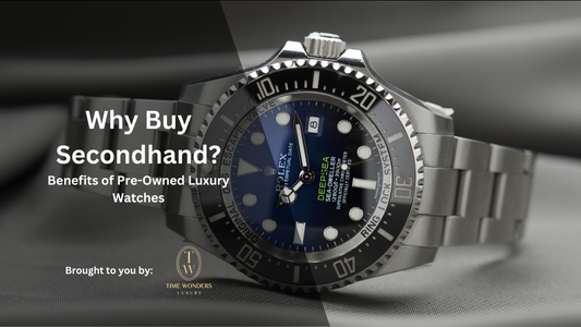 Why Buy Secondhand: Benefits of Pre-Owned Luxury Watches